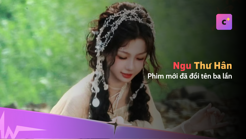Phim mới của Ngu Thư Hân đã đổi tên ba lần